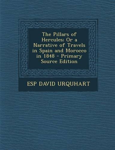 Pillars of Hercules; Or a Narrative of Travels in Spain and Morocco in 1848
