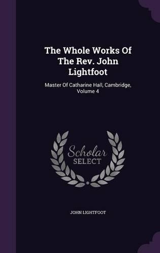 The Whole Works Of The Rev. John Lightfoot