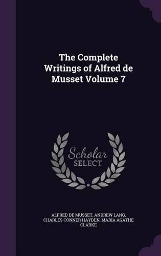 The Complete Writings of Alfred de Musset Volume 7: (English)