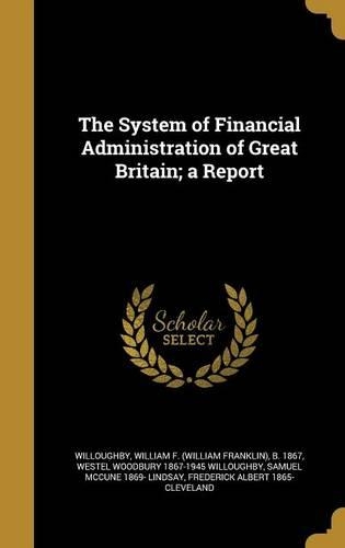 The System of Financial Administration of Great Britain; A Report