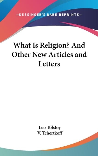 What Is Religion? And Other New Articles and Letters