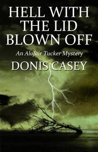 Hell With the Lid Blown Off: (7 Alafair Tucker Mysteries)