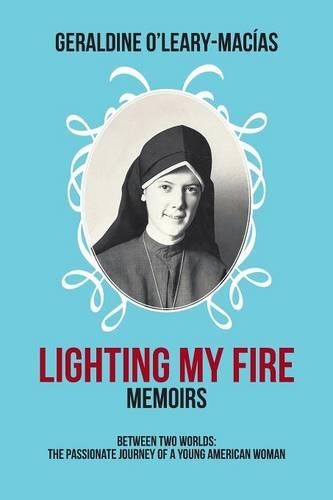 Lighting My Fire: Memoirs Between Two Worlds: The Passionate Journey of a Young American Woman(English)