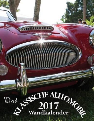 Das Klassische Automobil 2017 Wandkalender (Ausgabe Deutschland)