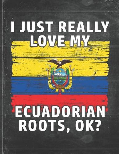 I Just Really Like Love My Ecuadorian Roots