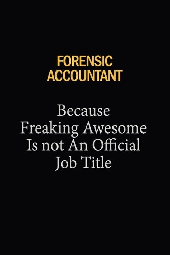 Forensic Accountant Because Freaking Awesome Is Not An Official Job Title