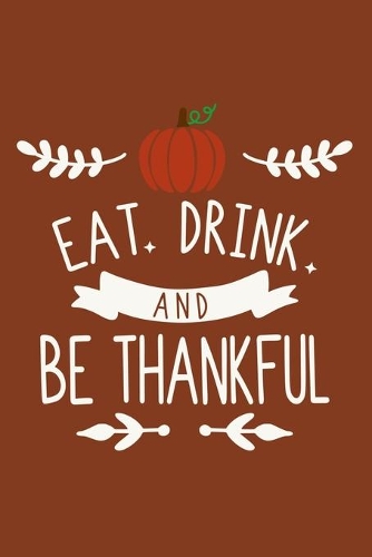 Eat Drink And Be Thankful