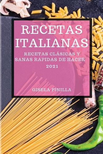 Recetas Italianas 2021 (Italian Cookbook 2021 Spanish Edition): Recetas Clásicas Y Sanas Rapidas de Hacer