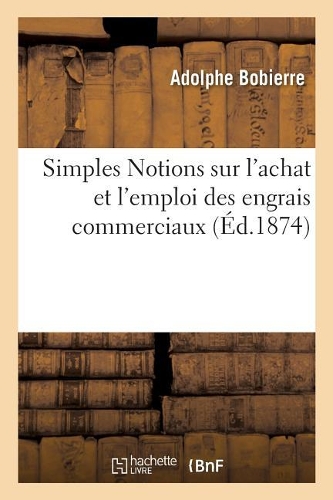 Simples Notions Sur l'Achat Et l'Emploi Des Engrais Commerciaux