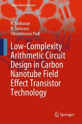 Low-Complexity Arithmetic Circuit Design in Carbon Nanotube Field Effect Transistor Technology: (Carbon Nanostructures)
