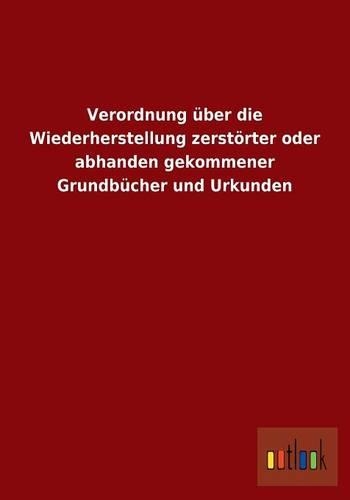 Verordnung über die Wiederherstellung zerstörter oder abhanden gekommener Grundbücher und Urkunden