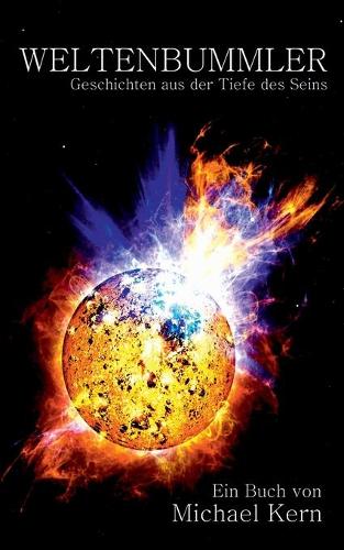 Weltenbummler: Geschichten aus der Tiefe des Seins(German)