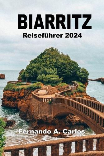 Biarritz Reiseführer 2024: Ein Führer zur Perle der baskischen Küste