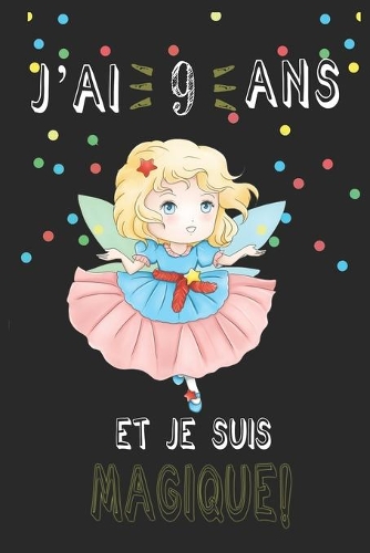 j'ai 9 ans et je suis magique !! Carnet de notes: Un carnet de notes pour les amoureux des Fées, cadeau d'anniversaire et de Noël pour les fans de Fées, cadeaux pour 9 ans