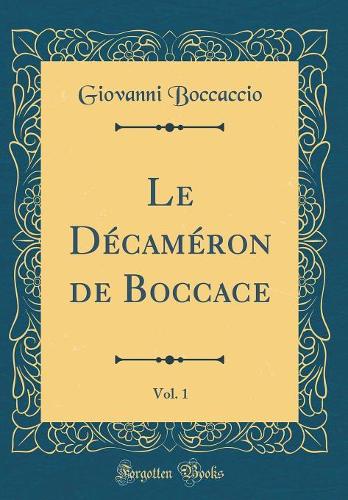 Le Décaméron de Boccace, Vol. 1 (Classic Reprint)