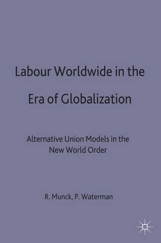 Labour Worldwide: Alternative Union Models in the New World Order(Macmillan International Political Economy S.)