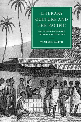 Literary Culture and the Pacific: Nineteenth-Century Textual Encounters(Series Number 13 Cambridge Studies in Nineteenth-Century Literature and Culture)