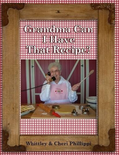 Grandma Can I Have That Recipe? (Full-color)