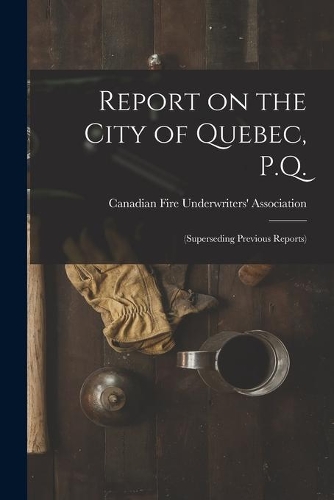 Report on the City of Quebec, P.Q. [microform]