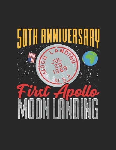 50th Anniversary First Apollo Moon Landing: Commemorative Historical Lunar Mission Notebook