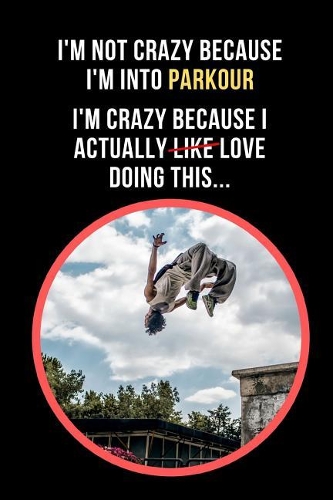 I'm Not Crazy Because I'm Into Parkour.. I'm Crazy Because I Actually Love Doing This