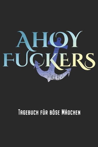 Ahoy Fuckers - Tagebuch Für Böse Mädchen