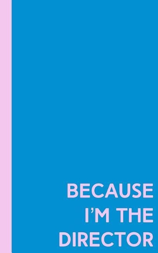 Because I'm the Director