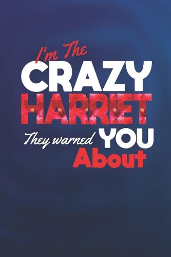 I'm The Crazy Harriet They Warned You About