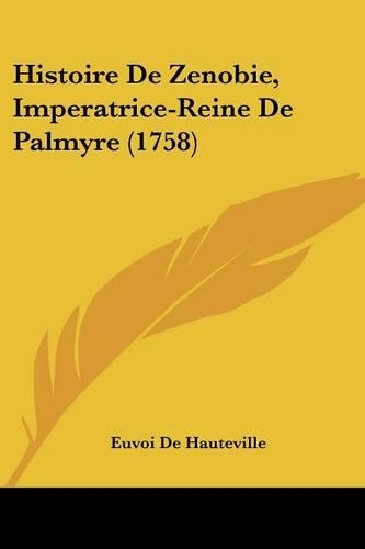 Histoire De Zenobie, Imperatrice-Reine De Palmyre (1758): (French)