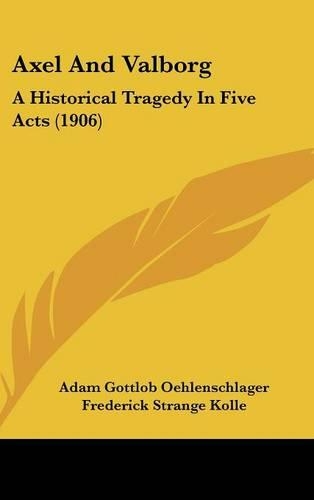 Axel And Valborg: A Historical Tragedy In Five Acts (1906)(English)