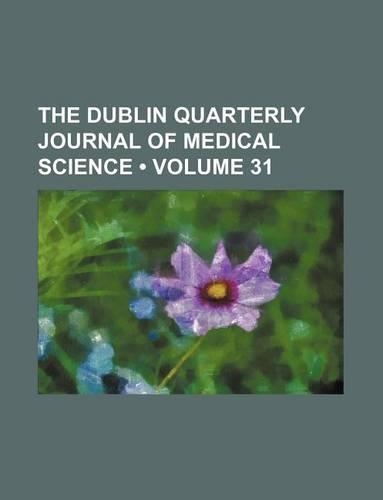 The Dublin Quarterly Journal of Medical Science (Volume 31): (English)