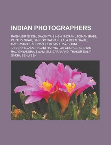 Indian Photographers: Raghubir Singh, Dayanita Singh, Indrani, Boman Irani, Parthiv Shah, Dabboo Ratnani, Lala Deen Dayal, Madhaviah Krishna(English)