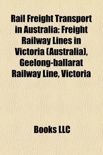 Rail Freight Transport in Australia: Freight Railway Lines in Victoria (Australia), Geelong-Ballarat Railway Line, Victoria(English)