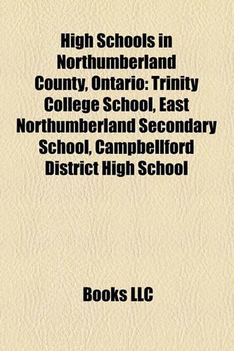 High Schools in Northumberland County, Ontario: Trinity College School, East Northumberland Secondary School, Campbellford District High School(English)