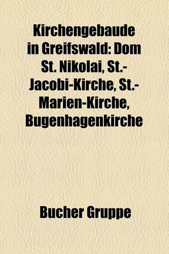 Kirchengebude in Greifswald: Dom St. Nikolai, St.-Jacobi-Kirche, St.-Marien-Kirche, Bugenhagenkirche(German)