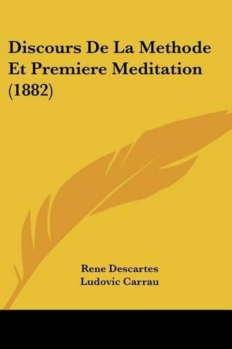Discours De La Methode Et Premiere Meditation (1882): (French)