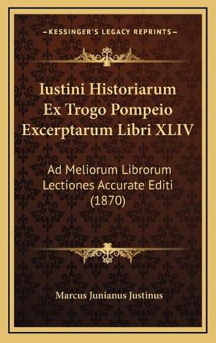 Iustini Historiarum Ex Trogo Pompeio Excerptarum Libri XLIV