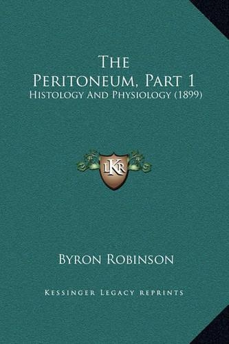 The Peritoneum, Part 1: Histology And Physiology (1899)(English)