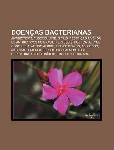 Doencas Bacterianas: Antibioticos, Tuberculose, Sifilis, Restricao a Venda de Antibioticos No Brasil, Pertussis, Doenca de Lyme, Gonorreia(Portuguese)