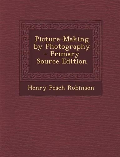 Picture-Making by Photography
