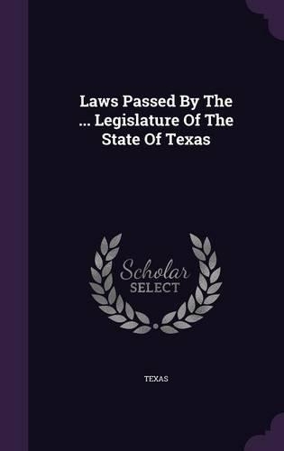 Laws Passed By The ... Legislature Of The State Of Texas