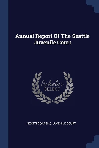 Annual Report Of The Seattle Juvenile Court