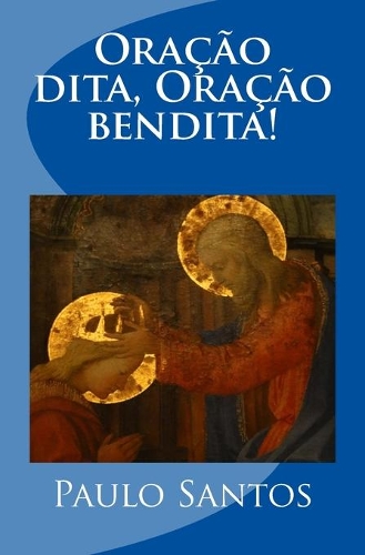 Oração dita, oração bendita!