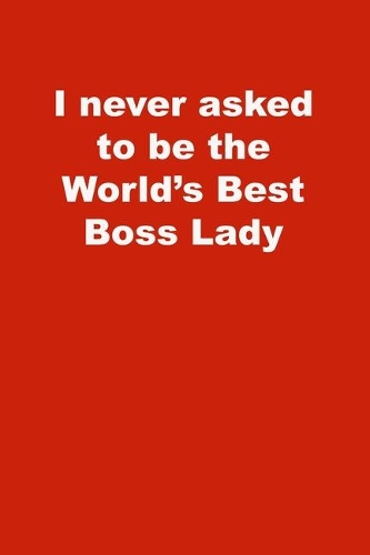 I never asked to be the World's Best Boss Lady