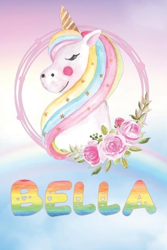 Bella: Bella's Unicorn Personal Custom Named Diary Planner Calendar Notebook Journal 6x9 Personalized Customized Gift For Someone Who's Surname is Bella Or