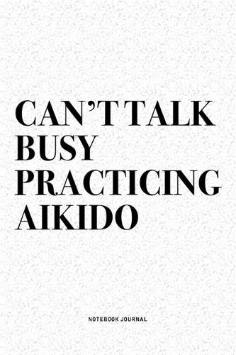 Can't Talk Busy Practicing Aikido