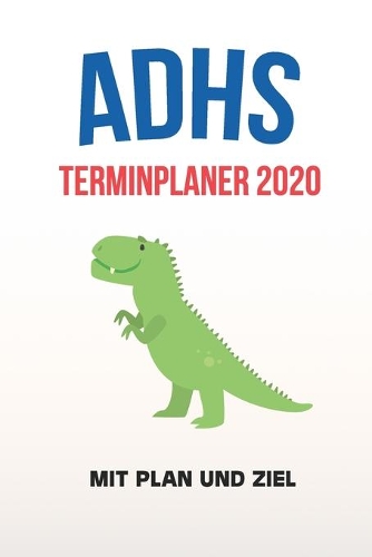 ADHS Terminplaner 2020 - Mit Plan und Ziel