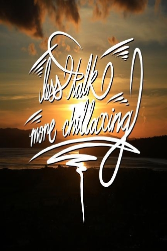 Less Talk, More Chillaxing