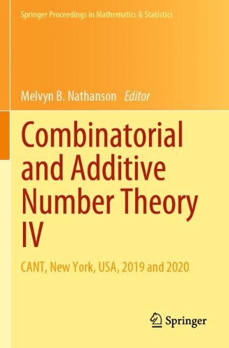 Combinatorial and Additive Number Theory IV: CANT, New York, USA, 2019 and 2020(347 Springer Proceedings in Mathematics & Statistics)