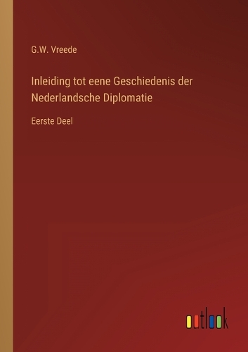 Inleiding tot eene Geschiedenis der Nederlandsche Diplomatie